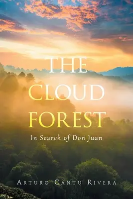 La forêt des nuages : À la recherche de Don Juan - The Cloud Forest: In Search of Don Juan