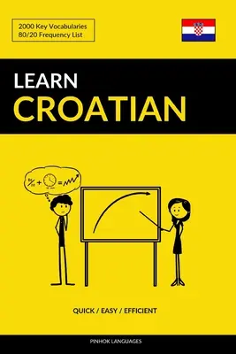 Apprendre le croate - Rapide / Facile / Efficace : 2000 Vocabulaires clés - Learn Croatian - Quick / Easy / Efficient: 2000 Key Vocabularies