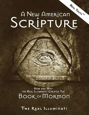 Une nouvelle écriture américaine : Comment et pourquoi les vrais Illuminati(R) ont créé le Livre de Mormon - A New American Scripture: How and Why the Real Illuminati(R) Created the Book of Mormon