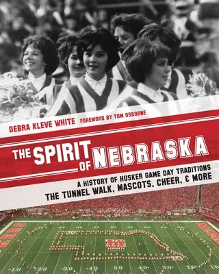 L'esprit du Nebraska : Une histoire des traditions des Huskers le jour du match - la marche dans le tunnel, les mascottes, les encouragements, et plus encore. - The Spirit of Nebraska: A History of Husker Game Day Traditions - the Tunnel Walk, Mascots, Cheer, and More