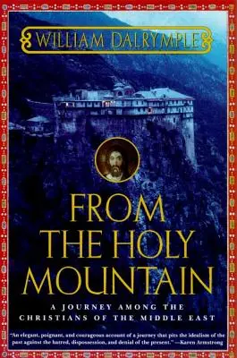 De la montagne sacrée : Un voyage parmi les chrétiens du Moyen-Orient - From the Holy Mountain: A Journey Among the Christians of the Middle East