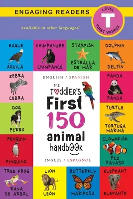 Le premier manuel des 150 animaux du tout-petit : Bilingue (anglais / espagnol) (Ingls / Espaol) : Animaux domestiques, aquatiques, forestiers, oiseaux, insectes, arctiques, tropicaux, sous-marins, etc. - The Toddler's First 150 Animal Handbook: Bilingual (English / Spanish) (Ingls / Espaol): Pets, Aquatic, Forest, Birds, Bugs, Arctic, Tropical, Under