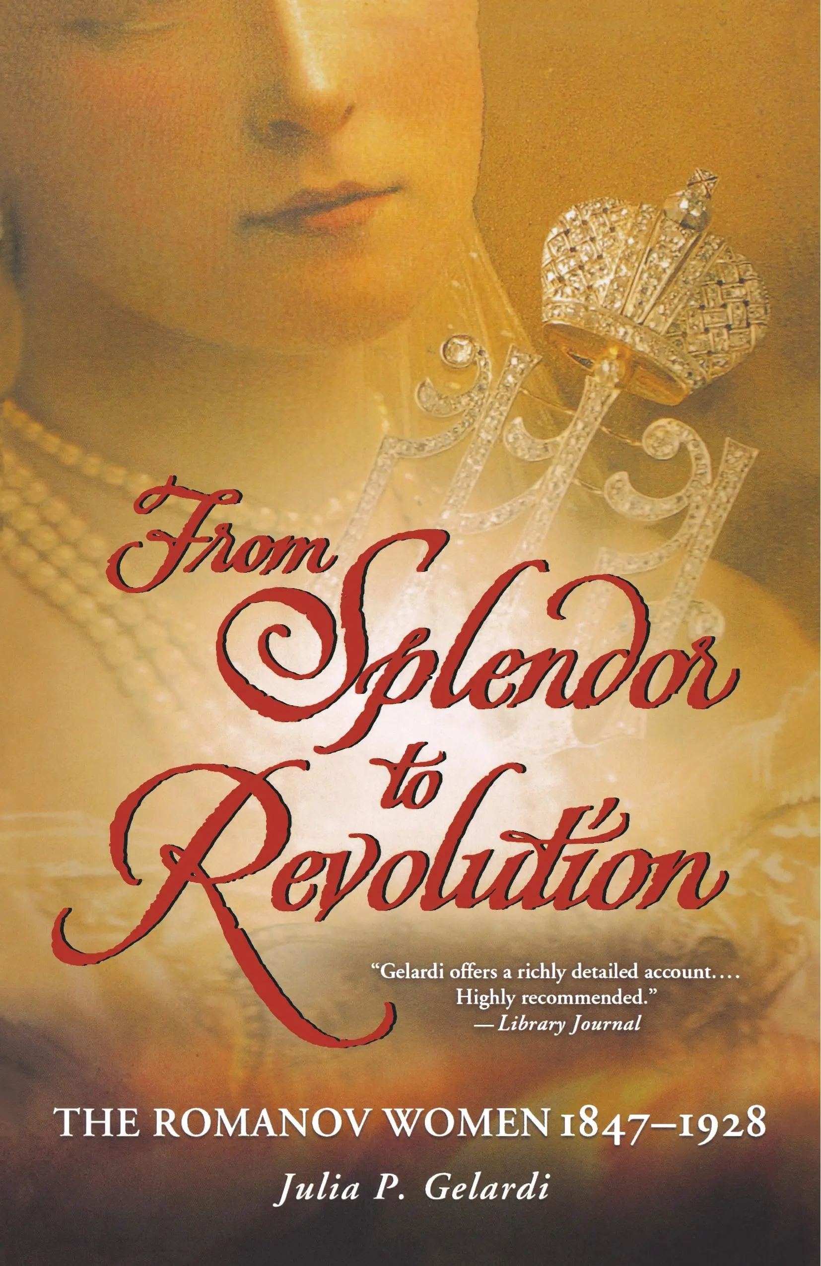 De la splendeur à la révolution : Les femmes Romanov, 1847--1928 - From Splendor to Revolution: The Romanov Women, 1847--1928