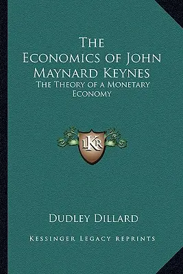 L'économie de John Maynard Keynes : Théorie d'une économie monétaire - The Economics of John Maynard Keynes: The Theory of a Monetary Economy