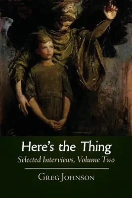 Voici la chose : Interviews choisies, Volume 2 - Here's the Thing: Selected Interviews, Volume 2