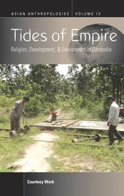 Les marées de l'empire : Religion, développement et environnement au Cambodge - Tides of Empire: Religion, Development, and Environment in Cambodia