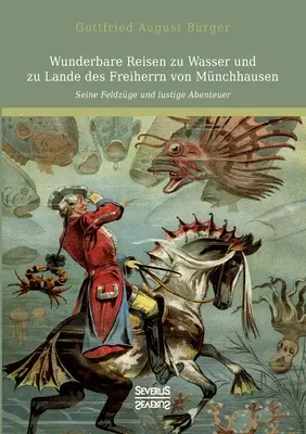 Wunderbare Reisen zu Wasser und zu Lande des Freiherrn von Mnchhausen : Seine Feldzge und lustige Abenteuer (en anglais) - Wunderbare Reisen zu Wasser und zu Lande des Freiherrn von Mnchhausen: Seine Feldzge und lustige Abenteuer