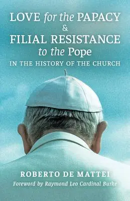 Amour pour la papauté et résistance filiale au pape dans l'histoire de l'Église - Love for the Papacy and Filial Resistance to the Pope in the History of the Church