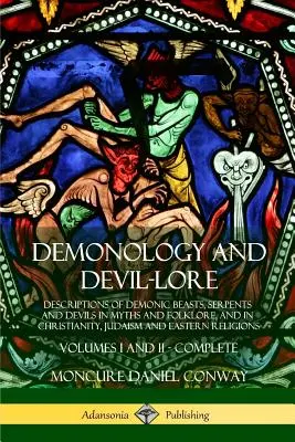 La démonologie et le folklore diabolique : Les descriptions des bêtes démoniaques, des serpents et des diables dans les mythes et le folklore, ainsi que dans le christianisme, le judaïsme et les religions orientales. - Demonology and Devil-lore: Descriptions of Demonic Beasts, Serpents and Devils in Myths and Folklore, and in Christianity, Judaism and Eastern Re