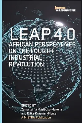 Leap 4.0 : Perspectives africaines sur la quatrième révolution industrielle - Leap 4.0: African Perspectives on the Fourth Industrial Revolution