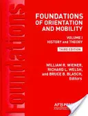 Les fondements de l'orientation et de la mobilité, 3e édition : Volume 1, Histoire et théorie - Foundations of Orientation and Mobility, 3rd Edition: Volume 1, History and Theory