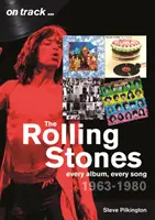 Les Rolling Stones 1963-1980 : Chaque album, chaque chanson - The Rolling Stones 1963-1980: Every Album, Every Song