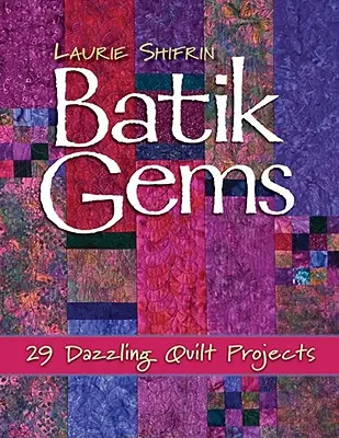 Batik Gems : 29 projets de quilts éblouissants - Édition imprimée à la demande - Batik Gems: 29 Dazzling Quilt Projects- Print on Demand Edition