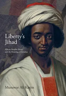 Le Jihad de la Liberté : Les esclaves musulmans africains et la signification de l'Amérique - Liberty's Jihad: African Muslim Slaves and the Meaning of America