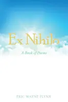 Ex Nihilo : Un livre de poèmes - Ex Nihilo: A Book of Poems