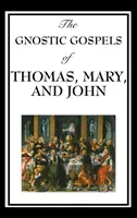 Les évangiles gnostiques de Thomas, Marie et Jean - The Gnostic Gospels of Thomas, Mary, and John