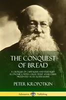 La conquête du pain : Une critique du capitalisme et de l'économie féodale, avec l'anarchisme collectiviste présenté comme une alternative - The Conquest of Bread: A Critique of Capitalism and Feudalist Economics, with Collectivist Anarchism Presented as an Alternative