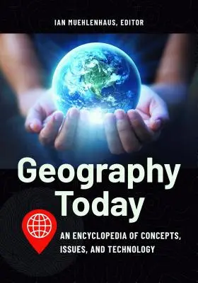 La géographie aujourd'hui : Une encyclopédie des concepts, des questions et de la technologie - Geography Today: An Encyclopedia of Concepts, Issues, and Technology