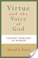 La vertu et la voix de Dieu : Vers une théologie de la sagesse - Virtue and the Voice of God: Toward Theology as Wisdom