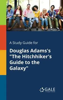 Un guide d'étude pour Le guide du voyageur galactique de Douglas Adams