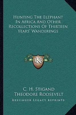 La chasse à l'éléphant en Afrique et autres souvenirs de treize années d'errance - Hunting the Elephant in Africa and Other Recollections of Thirteen Years' Wanderings