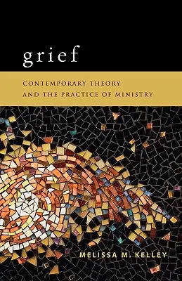 Le deuil : Théorie contemporaine et pratique du ministère - Grief: Contemporary Theory and the Practice of Ministry