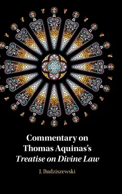 Commentaire du traité de Thomas d'Aquin sur la loi divine - Commentary on Thomas Aquinas's Treatise on Divine Law