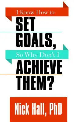 Je sais comment me fixer des objectifs, alors pourquoi ne les atteins-je pas ? - I Know How to Set Goals So Why Don't I Achieve Them?