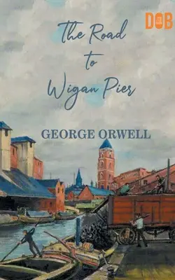 La route de Wigan Pier - The Road to Wigan Pier