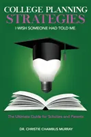 College Planning Strategies I Wish Someone Had Told Me : Le guide ultime pour les étudiants et les parents - College Planning Strategies I Wish Someone Had Told Me: The Ultimate Guide for Scholars and Parents