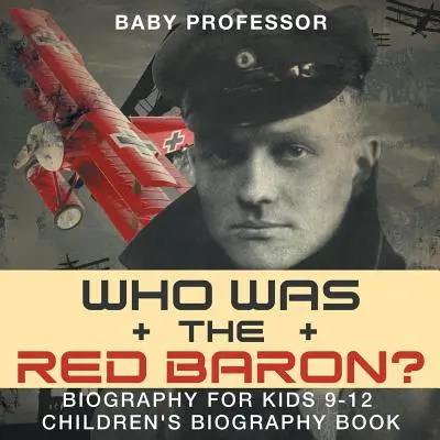 Qui était le Baron Rouge ? Biographie pour les enfants de 9 à 12 ans - Livres de biographies pour enfants - Who Was the Red Baron? Biography for Kids 9-12 - Children's Biography Book