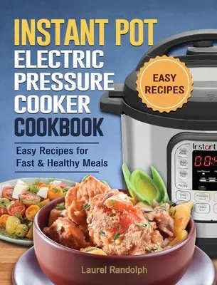 Le livre de cuisine instantanée du débutant : 300 recettes simples, délicieuses et purifiantes pour des repas rapides et sains - The Beginner's Instant Pot Cookbook: 300 Simple, Yummy and Cleansing Instant Pot Recipes For Fast & Healthy Meals