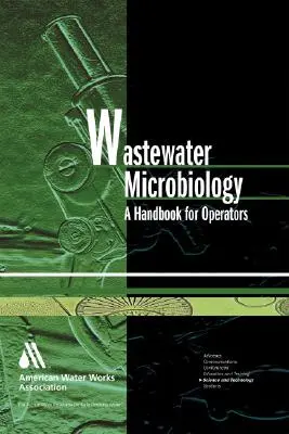 Microbiologie des eaux usées : A Handbook for Operators [With CDROM] (en anglais) - Wastewater Microbiology: A Handbook for Operators [With CDROM]