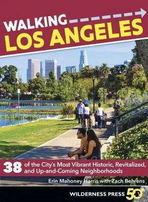 Marcher à Los Angeles : 38 des quartiers historiques, revitalisés et en devenir les plus dynamiques de la ville - Walking Los Angeles: 38 of the City's Most Vibrant Historic, Revitalized, and Up-And-Coming Neighborhoods