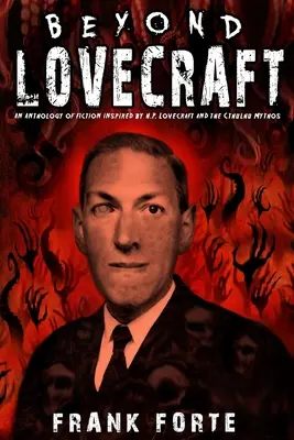 Au-delà de Lovecraft : Une anthologie de fictions inspirées par H.P. Lovecraft et le mythe de Cthulhu - Beyond Lovecraft: An Anthology of fiction inspired by H.P.Lovecraft and the Cthulhu Mythos