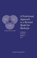 Une approche nutritionnelle d'un modèle révisé de médecine : La médecine moderne vous aide-t-elle ? - A Nutritional Approach to a Revised Model for Medicine: Is Modern Medicine Helping You?
