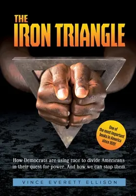 Le triangle de fer : Le triangle de fer : le plan des libéraux démocrates pour diviser les chrétiens et l'Amérique par la race dans leur quête du pouvoir, et comment nous pouvons le faire - The Iron Triangle: Inside the Liberal Democrat Plan to Use Race to Divide Christians and America in their Quest for Power and How We Can