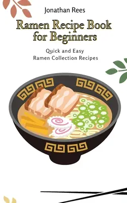 Livre de recettes de ramen pour les débutants : Recettes rapides et faciles de la collection Ramen - Ramen Recipe Book for Beginners: Quick and Easy Ramen Collection Recipes