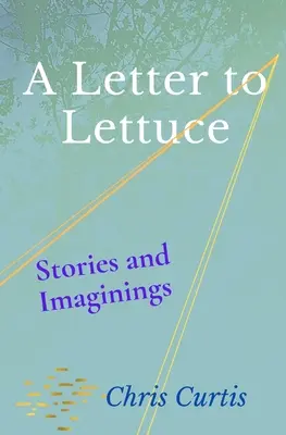 Une lettre à la laitue : histoires et imaginations - A Letter to Lettuce: Stories and Imaginings