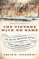 La victoire sans nom : La défaite des Amérindiens face à la première armée américaine - The Victory with No Name: The Native American Defeat of the First American Army