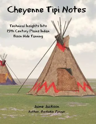 Cheyenne Tipi Notes : Aperçu technique du tannage des peaux de bison des Indiens des plaines au XIXe siècle - Cheyenne Tipi Notes: Technical Insights Into 19th Century Plains Indian Bison Hide Tanning