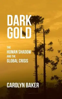 L'or sombre : L'ombre humaine et la crise mondiale - Dark Gold: The Human Shadow and the Global Crisis