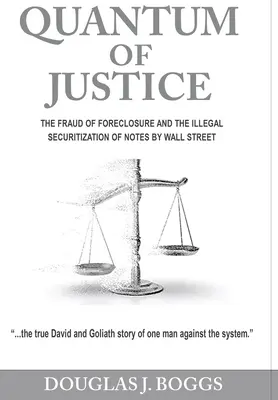 Quantum of Justice : La fraude à la saisie et la titrisation illégale des billets par Wall Street - Quantum of Justice: The Fraud of Foreclosure and the Illegal Securitization of Notes By Wall Street