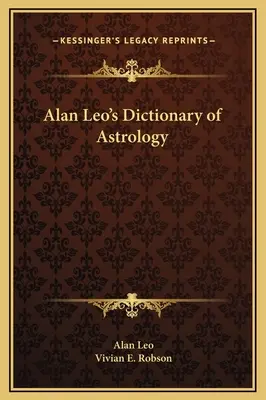 Le dictionnaire d'astrologie d'Alan Leo - Alan Leo's Dictionary of Astrology