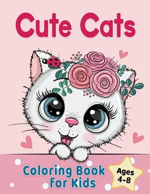 Livre de coloriage sur les chats pour les enfants de 4 à 8 ans : Chats, chatons et licornes adorables. - Cute Cats Coloring Book for Kids Ages 4-8: Adorable Cartoon Cats, Kittens & Caticorns