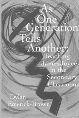 Une génération en raconte une autre : Enseigner James Joyce dans une classe secondaire - As One Generation Tells Another: Teaching James Joyce in a Secondary Classroom