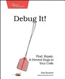 Debug It ! Trouvez, réparez et prévenez les bogues dans votre code - Debug It!: Find, Repair, and Prevent Bugs in Your Code