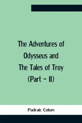 Les Aventures d'Ulysse et les Contes de Troie (Partie - Ii) - The Adventures Of Odysseus And The Tales Of Troy (Part - Ii)