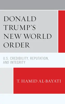 Le nouvel ordre mondial de Donald Trump : Crédibilité, réputation et intégrité des États-Unis - Donald Trump's New World Order: U.S. Credibility, Reputation, and Integrity