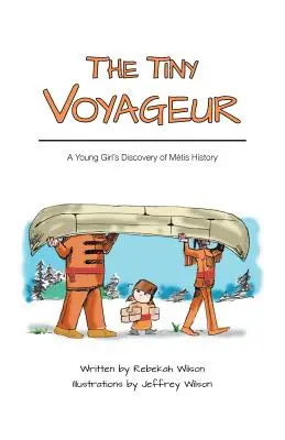 Le petit voyageur : La découverte de l'histoire des Mtis par une jeune fille - The Tiny Voyageur: A Young Girl's Discovery of Mtis History